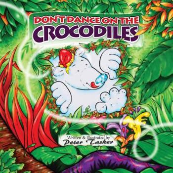 Paperback Don't Dance on the Crocodiles: (Children's picture Book about The Adventures of a Shiny Nosed Bear, Books for Kids age 3-7, Children Book, Bedtime St Book