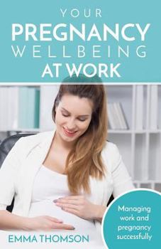Paperback Your Pregnancy Wellbeing at Work: Managing Work and Pregnancy Successfully Book