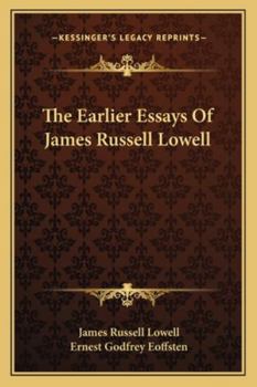 Paperback The Earlier Essays of James Russell Lowell Book