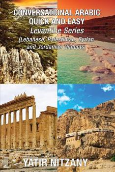 Paperback Conversational Arabic Quick and Easy - LEVANTINE ARABIC BOXSET 1-4: Lebanese Arabic Dialect, Syrian Arabic Dialect, Palestinian Arabic Dialect, Jordan Book