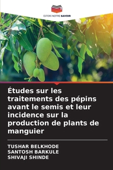 Études sur les traitements des pépins avant le semis et leur incidence sur la production de plants de manguier (French Edition)