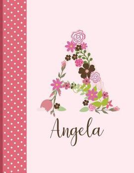 Paperback Angela: Personalized Writing Journal / Notebook for Women and Girls, Floral Monogram Initials Names Notebook, Journals to Writ Book