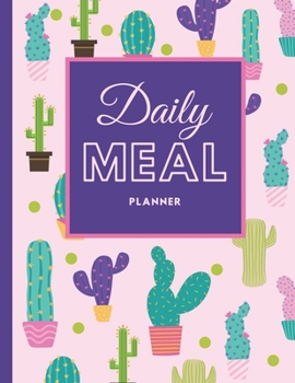 Paperback Daily Meal Planner: Cactus Food Planner - Healthy Monthly Meals Journal - Track Plan And Organize Your Diet With Grocery Shopping List - L Book