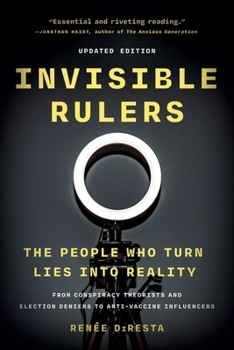 Invisible Rulers: The People Who Turn Lies into Reality