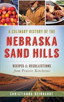 Hardcover A Culinary History of the Nebraska Sand Hills: Recipes & Recollections from Prairie Kitchens Book