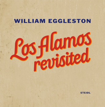 Hardcover William Eggleston: Los Alamos Revisited Book