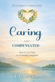 Caring And Compensated: How To Get Paid As A Family Caregiver