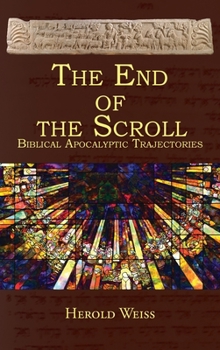 Hardcover The End of the Scroll: Biblical Apocalyptic Trajectories Book