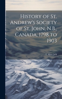 History of St. Andrew's Society of St. John, N.B., Canada, 1798 to 1903
