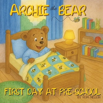 Paperback Archie the Bear - First Day at Pre-School: Helping children feel confident, calm and ready for pre-school Book