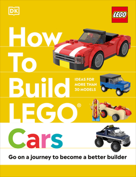 Hardcover How to Build Lego Cars: Go on a Journey to Become a Better Builder Book