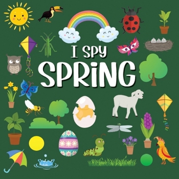 Paperback I Spy Spring: Picture Riddles Book For Smart Kids , Fun Activity Book For Toddlers And Preschoolers , Spring Gift For Kids (I Spy Books For Toddlers And Preschoolers) Book