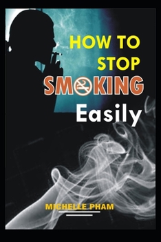 How to Stop Smoking Easily: The Easiest Way to Quit Smoking
