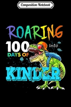 Composition Notebook: Cute Boys Dinosaur T-Rex Roaring Into 100 Days Of Kinder  Journal/Notebook Blank Lined Ruled 6x9 100 Pages