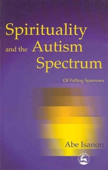 Paperback Spirituality and the Autism Spectrum: Of Falling Sparrows Book