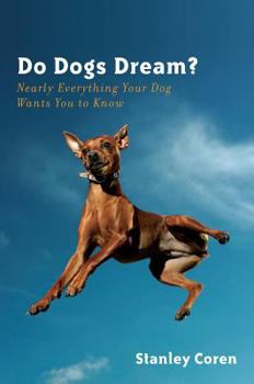 Hardcover Do Dogs Dream?: Nearly Everything Your Dog Wants You to Know Book