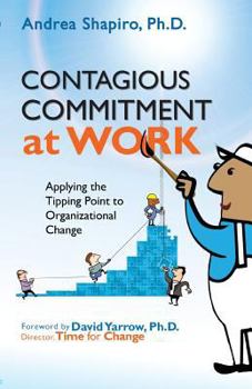 Paperback Contagious Commitment at Work: Applying the Tipping Point to Organizational Change Book