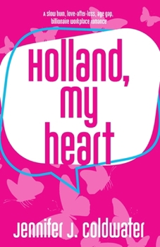 Holland, My Heart: A sexy, love-after-loss, age gap, billionaire workplace romance