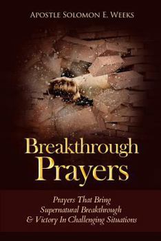Paperback Breakthrough Prayers: Prayers That Bring Supernatural Breakthrough & Victory In Challenging Situations Book