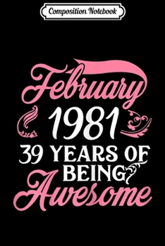 Paperback Composition Notebook: Womens Made in FEBRUARY 1981 Birthday 39 Years of Being Awesome Journal/Notebook Blank Lined Ruled 6x9 100 Pages Book