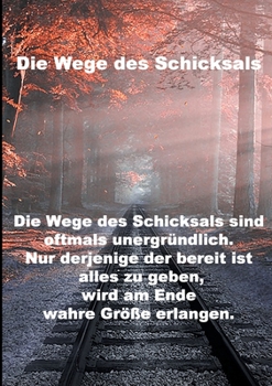 Paperback Wege des Schicksals: Die Wege des Schicksals sind oftmals unergründlich. Nur derjenige der bereit ist alles zu geben wird am Ende wahre Grö [German] Book