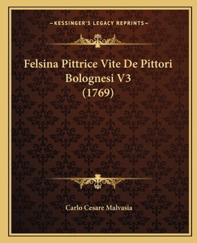 Felsina Pittrice Vite De Pittori Bolognesi V3 (1769)