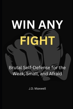 Paperback Win Any Fight: Brutal Self-Defense for the Weak, Small, and Afraid Book