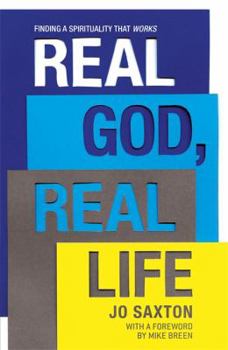 Paperback Real God, Real Life: Finding a Spirituality That Works. by Jo Saxton Book