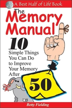 Paperback The Memory Manual: 10 Simple Things You Can Do to Improve Your Memory After 50 Book