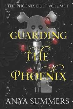 Guarding The Phoenix: Volume 1 (The Phoenix Duet)