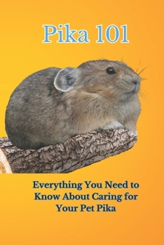 Pika 101: Everything You Need to Know About Caring for Your Pet Pika