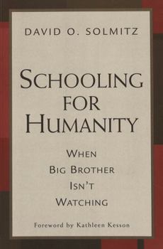Paperback Schooling for Humanity: When Big Brother Isn't Watching Book
