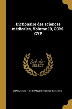 Paperback Dictionaire des sciences médicales, Volume 19, GOM-GYP [French] Book