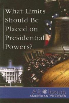 Paperback What Limits Should Be Placed on Presidential Powers? Book