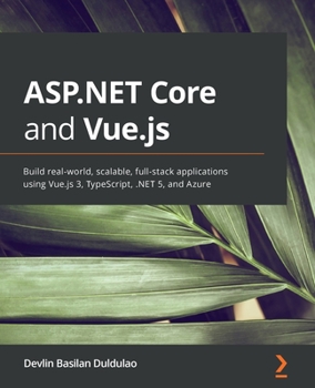 Paperback ASP.NET Core and Vue.js: Build real-world, scalable, full-stack applications using Vue.js 3, TypeScript, .NET 5, and Azure Book