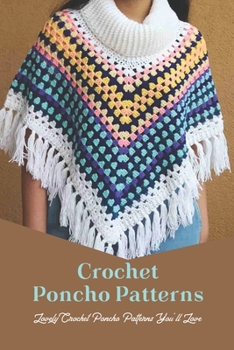 Paperback Crochet Poncho Patterns: Lovely Crochet Poncho Patterns You'll Love Book