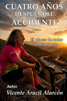 Cuatro años después del accidente: El placer de rodar a mi manera (Vivir y levantarse sobre dos ruedas) (Spanish Edition)
