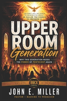 UPPER ROOM Generation: Why This Generation Needs the Power of Pentecost Again