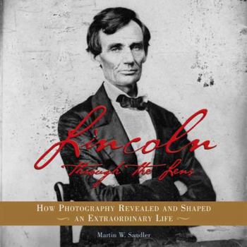 Hardcover Lincoln Through the Lens: How Photography Revealed and Shaped an Extraordinary Life Book