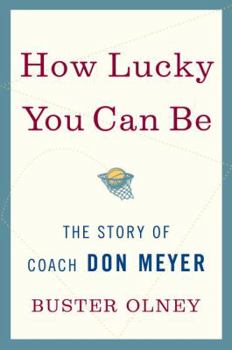 Hardcover How Lucky You Can Be: The Story of Coach Don Meyer Book