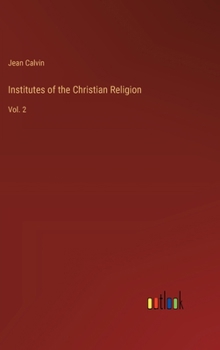 Institutes of the Christian Religion: Vol. 2