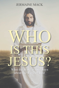 Paperback Who Is This Jesus?: What the Word of God Says about the Word of God Book