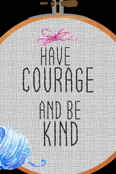 Have Courage And Be Kind: All Purpose 6x9 Blank Lined Notebook Journal Way Better Than A Card Trendy Unique Gift Solid Black Embroidery