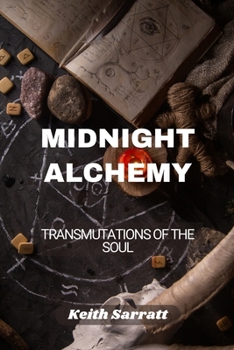 Midnight Alchemy: Transmutations of the Soul
