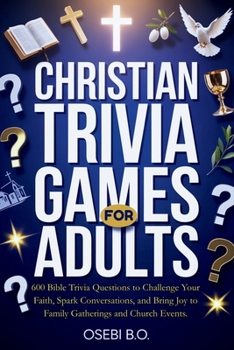 Christian Trivia Games for Adults: 600 Bible Trivia Questions to Challenge Your Faith, Spark Lively Conversations, and Bring Joy to Family Gatherings, ... Groups (Ultimate Trivia Challenge Series)