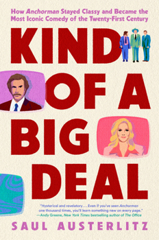 Hardcover Kind of a Big Deal: How Anchorman Stayed Classy and Became the Most Iconic Comedy of the Twenty-First Century Book