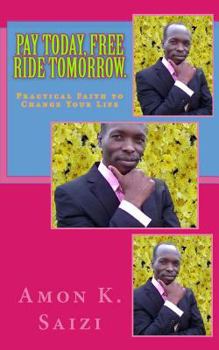Paperback Pay Today, Free Ride Tomorrow.: Practical Faith That Can Change Your Life. Book