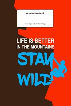 Paperback Graphed Notebook: For Stay Wild Gift Idea For Mountain Climber I 5 x 5 Graphed Paper Journal I For Studying, Writing, Mathematics, Trigo Book