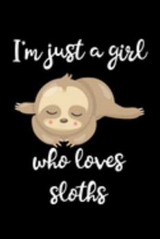 Just A Girl Who Loves Sloths: Sloths Notebook | Journal Or Notepad For Girls | Cute Sloths Lovers Gift For Girls (Lined, 6" x 9”)