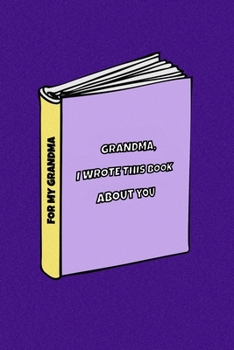 Paperback Grandma I wrote a book about you: Gift Idea for your grandmother. Alternative to cards. For Birthdays, Christmas, Mother's day and others occasions. Book